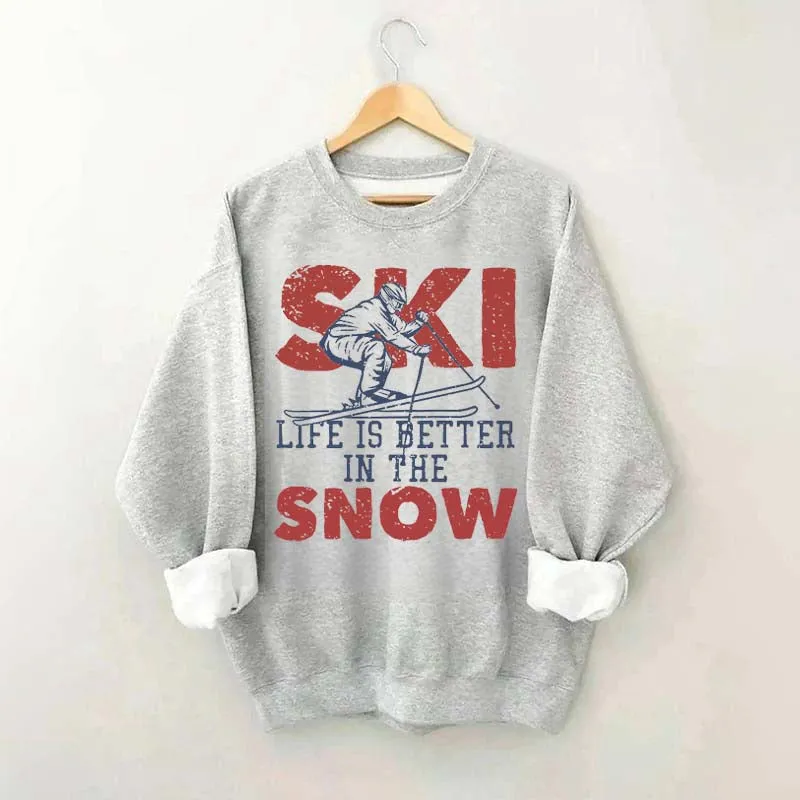 Life Is Better In The Snow Sweatshirt