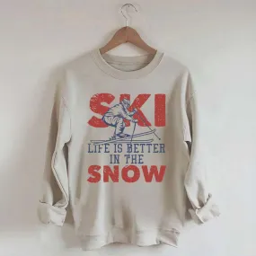 Life Is Better In The Snow Sweatshirt