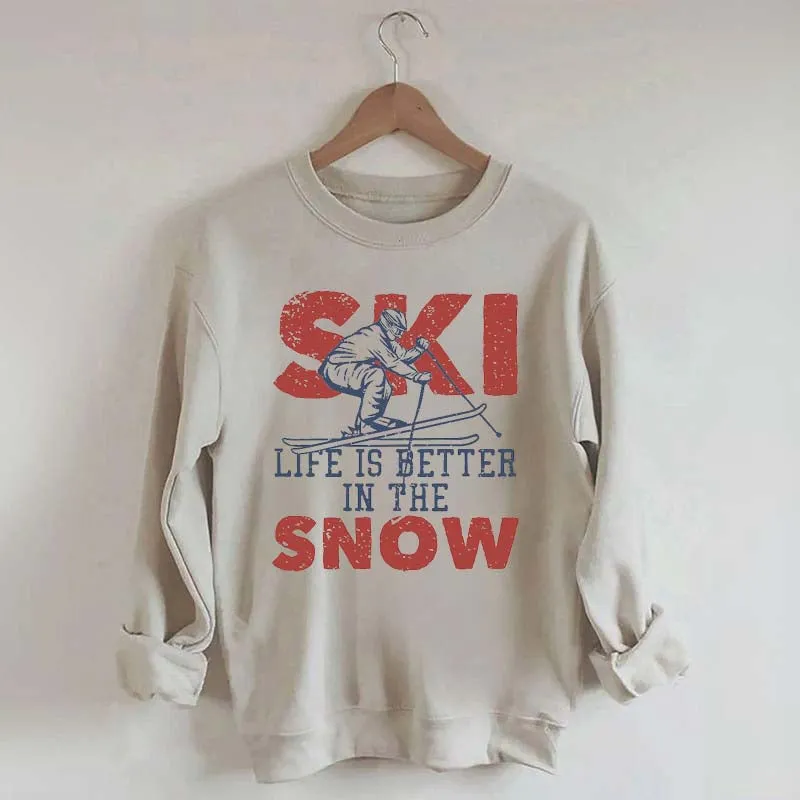 Life Is Better In The Snow Sweatshirt